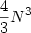 \displaystyle \frac{4}{3}N^3